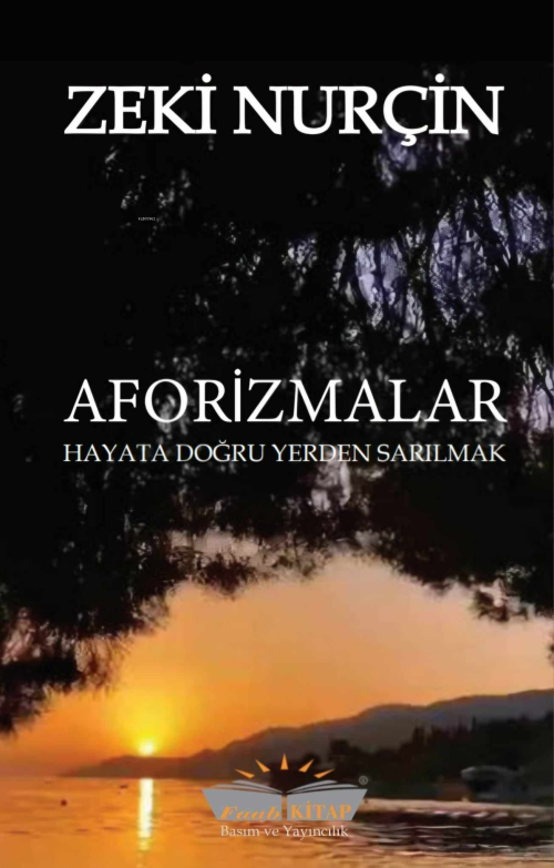 Aforizmalar;Hayata Doğru Yerden Sarılmak - Zeki Nurçin | Yeni ve İkinc