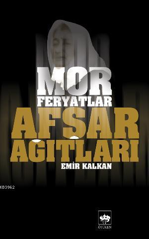 Afşar Ağıtları - Mor Feryatlar (Ciltli) - Emir Kalkan | Yeni ve İkinci