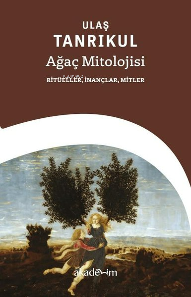 Ağaç Mitolojisi: Ritüeller, İnançlar, Mitler - Ulaş Tanrıkul | Yeni ve