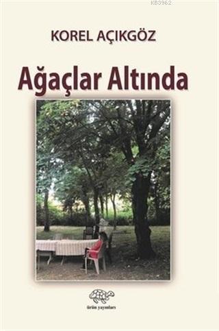 Ağaçlar Altında - Korel Açıkgöz | Yeni ve İkinci El Ucuz Kitabın Adres