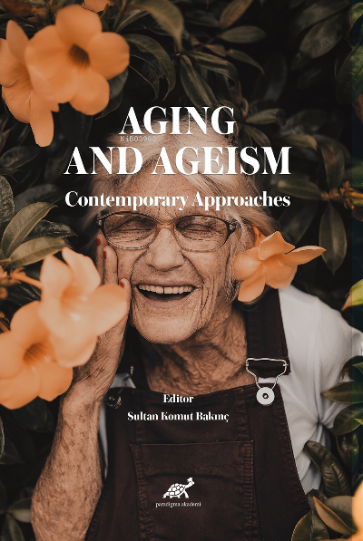 Aging and Ageism Contemporary Approaches - Sultan Komut Bakınç | Yeni 