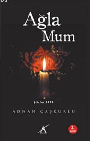 Ağla Mum - Adnan Çaşkurlu | Yeni ve İkinci El Ucuz Kitabın Adresi