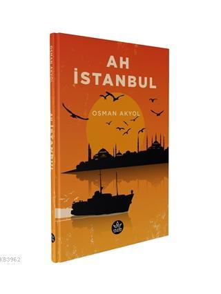 Ah İstanbul - Osman Akyol | Yeni ve İkinci El Ucuz Kitabın Adresi