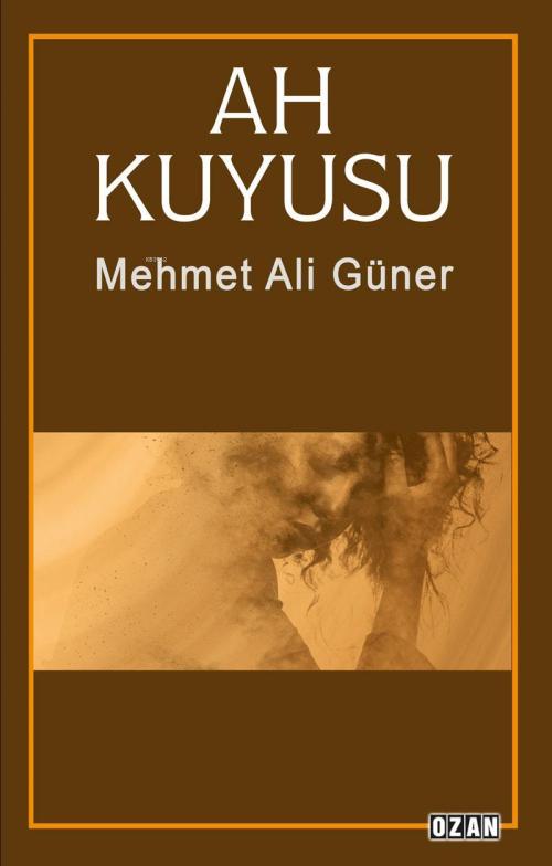 Ah Kuyusu - Mehmet Ali Güner | Yeni ve İkinci El Ucuz Kitabın Adresi