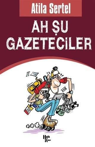 Ah Şu Gazeteciler - Atila Sertel | Yeni ve İkinci El Ucuz Kitabın Adre