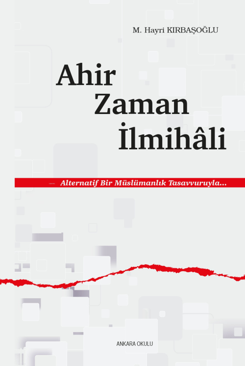 Ahir Zaman İlmihâli;Alternatif Bir Müslümanlık Tasavvuruyla... - M. Ha