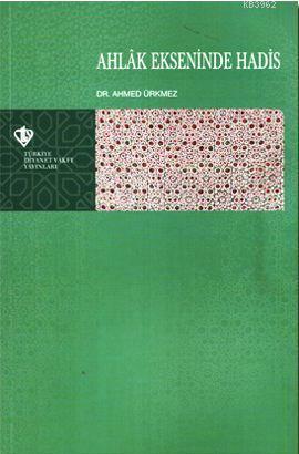 Ahlak Ekseninde Hadis - Ahmed Ürkmez | Yeni ve İkinci El Ucuz Kitabın 