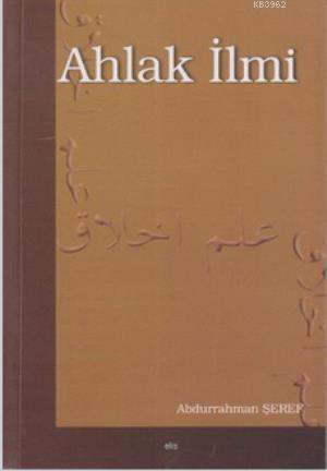 Ahlak İlmi - Abdurrahman Şeref | Yeni ve İkinci El Ucuz Kitabın Adresi