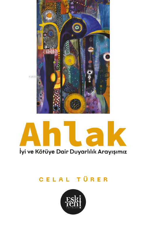 Ahlak; İyi ve Kötü’ye Dair Duyarlılık Arayışımız - Celal Türer | Yeni