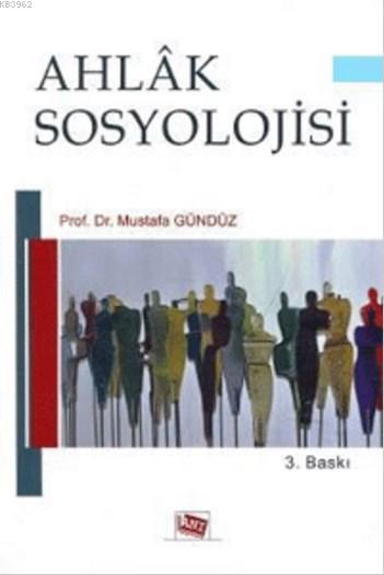 Ahlâk Sosyolojisi - Mustafa Gündüz | Yeni ve İkinci El Ucuz Kitabın Ad