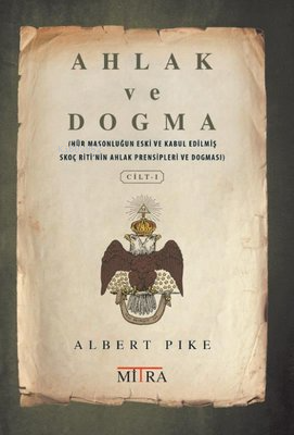 Ahlak ve Dogma 1 - Albert Pike | Yeni ve İkinci El Ucuz Kitabın Adresi