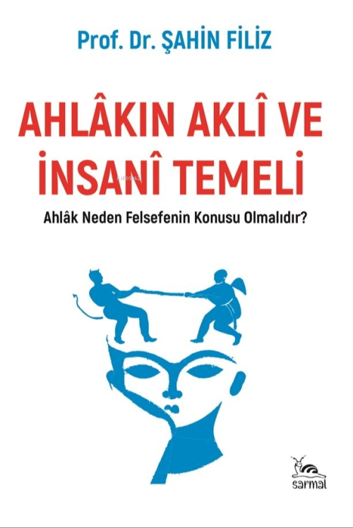 Ahlâkın Aklî ve İnsanî Temeli;Ahlak Neden Felsefenin Konusu Olmalıdır?