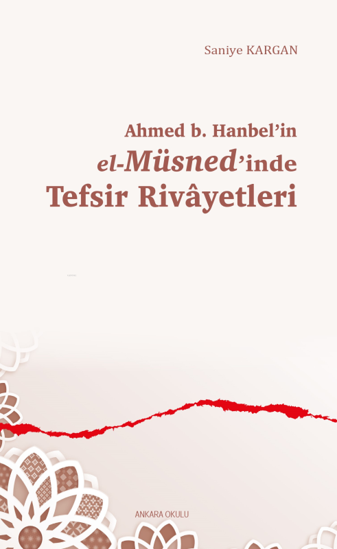 Ahmed b. Hanbel’in el-Müsned’inde Tefsir Rivâyetleri - Saniye Kargan |