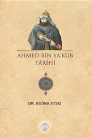 Ahmed Bin Ya'kub Tarihi - Buğra Atsız | Yeni ve İkinci El Ucuz Kitabın