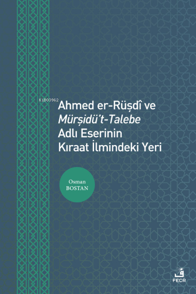 Ahmed er-Rüşdî ve Mürşidü’t- Talebe Adlı Eserinin Kıraat İlmindeki Yer