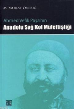 Ahmed Vefik Paşa'nın Anadolu Sağ Kol Müfettişliği - M. Murat Öntuğ | Y