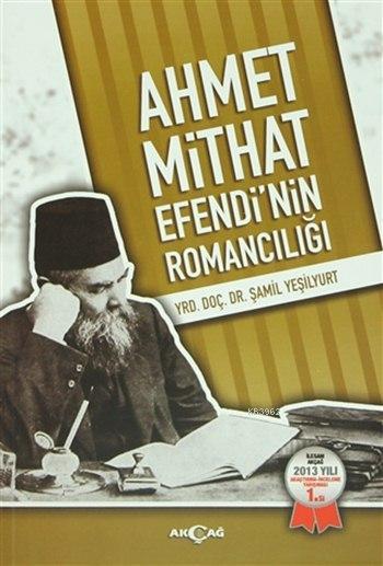 Ahmet Mithat Efendi'nin Romancılığı - Şamil Yeşilyurt | Yeni ve İkinci