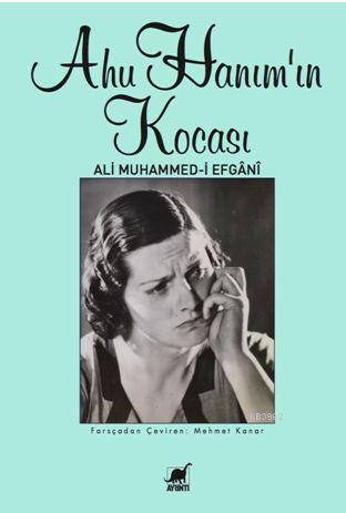 Ahu Hanım'ın Kocası - Ali Muhammed-i Efgani | Yeni ve İkinci El Ucuz K