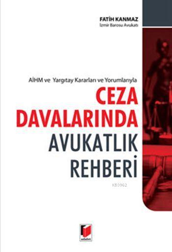 AİHM ve Yargıtay Kararları ve Yorumlarıyla Ceza Davalarında Avukatlık 