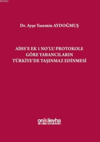 AİHS'e Ek 1 No'lu Protokole Göre Yabancıların Türkiye'de Taşınmaz Edin