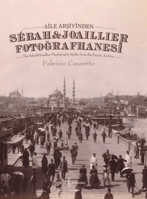 Aile Arşivinden Sébah&Joaillier Fotoğrafhanesi ;The Sébah&Joaillier Ph