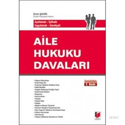 Aile Hukuku Davaları Açıklamalı - İçtihatlı - Uygulamalı - Gerekçeli -