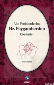 Aile Problemlerine Hz. Peygamberden Çözümler - Adem Dölek | Yeni ve İk