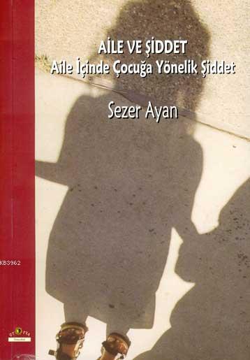 Aile ve Şiddet - Sezer Ayan | Yeni ve İkinci El Ucuz Kitabın Adresi