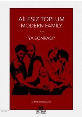 Ailesiz Toplum Modern Familiy ... Ya Sonrası? - Ahmet Hakan Çakıcı | Y