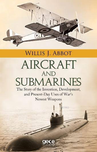 Aircraft and Submarines - Willis J. Abbot | Yeni ve İkinci El Ucuz Kit