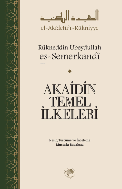 Akaidin Temel İlkeleri - Rükneddin Ubeydullah es-Semerkandî | Yeni ve 