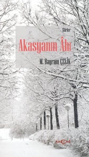 Akasyanın Ahı - M. Bayrak Çelik | Yeni ve İkinci El Ucuz Kitabın Adres