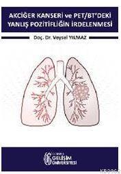 Akciğer Kanseri ve PET/BT'deki Yanlış Pozitifliğin İrdelenmesi - Veyse