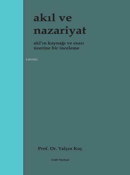 Akıl ve Nazariyat - Akl'ın Kaynağı ve Esası Üzerine Bir İnceleme - Yal