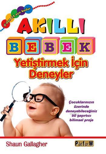 Akıllı Bebek Yetiştirmek İçin Deneyler - Shaun Gallagher | Yeni ve İki