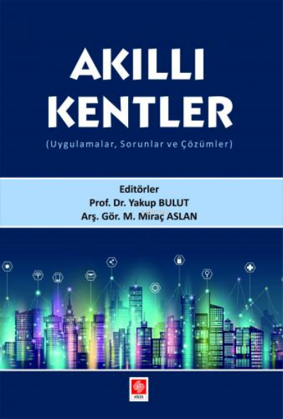 Akıllı Kentler ( Uygulamalar, Sorunlar ve Çözümler ) - Yakup Bulut | Y