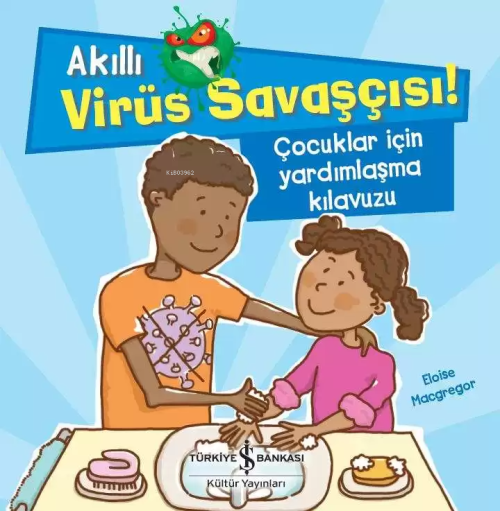 Akıllı Virüs Savaşçısı ! - Çocuklar İçin Yardımlaşma Kılavuzu - Eloise