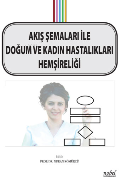 Akış Şemaları ile Doğum ve Kadın Hastalıkları Hemşireliği - NURAN KÖMÜ