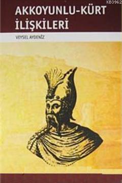 Akkoyunlu-Kürt İlişkileri - Veysel Aydeniz | Yeni ve İkinci El Ucuz Ki