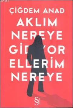 Aklım Nereye Gidiyor Ellerim Nereye - Çiğdem Anat | Yeni ve İkinci El 