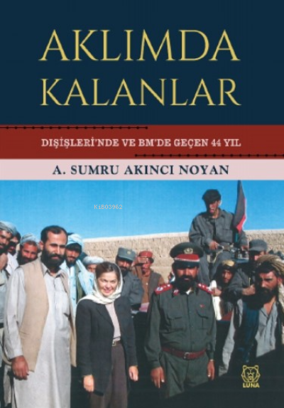 Aklımda Kalanlar;Dışişleri’nde ve BM’de Geçen 44 Yıl - A. Sumru Akıncı