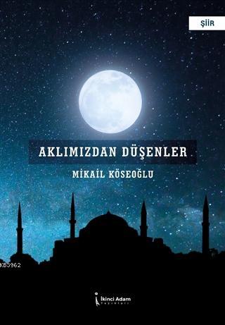 Aklımızdan Düşenler - Mikail Köseoğlu | Yeni ve İkinci El Ucuz Kitabın