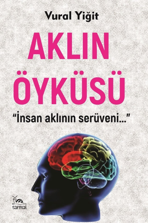 Aklın Öyküsü;"İnsan Aklın Serüveni..." - Vural Yiğit | Yeni ve İkinci 