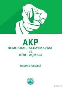 Akp Demokrasi Aldatmacası Ve Kürt Açmazı - Mustafa Yelkenli | Yeni ve 