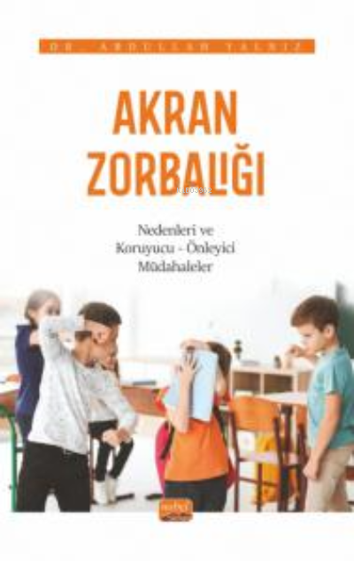 Akran Zorbalığı ;Nedenleri ve Koruyucu-Önleyici Müdahaleler - Abdullah