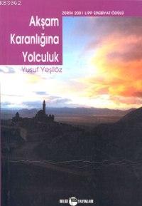 Akşam Karanlığına Yolculuk - Yusuf Yeşilöz | Yeni ve İkinci El Ucuz Ki