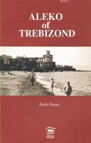 Aleko of Trebizond - Kadri Özcan | Yeni ve İkinci El Ucuz Kitabın Adre