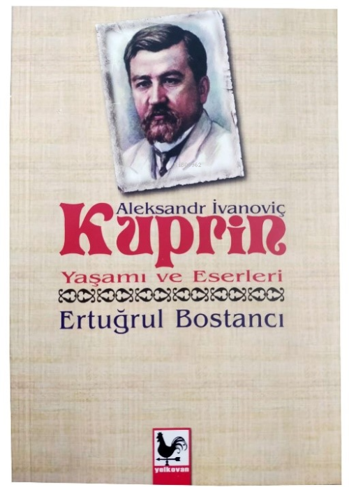 Aleksandr İvanoviç Kuprin Yaşamı ve Eserleri - Ertuğrul Bostancı- | Ye