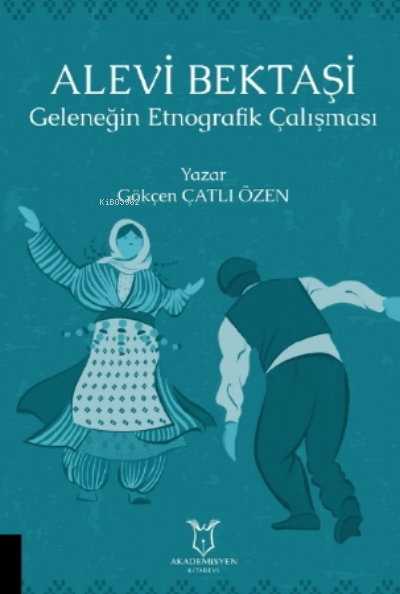 Alevi Bektaşi Geleneğin Etnografik Çalışması - Gökçen Çatlı Özen | Yen