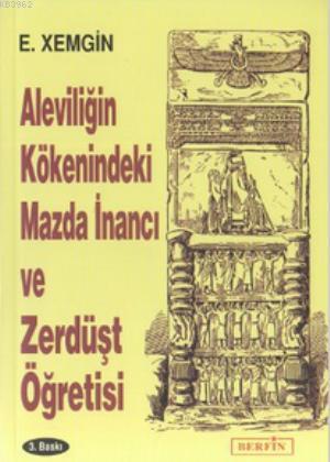 Aleviliğin Kökenindeki Mazda İnancı ve Zerdüşt Öğretisi - Ethem Xemgin